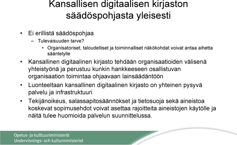 yhteistyönä ja perustuu kunkin hankkeeseen osallistuvan organisaation toimintaa ohjaavaan lainsäädäntöön Luonteeltaan kansallinen digitaalinen it kirjasto on