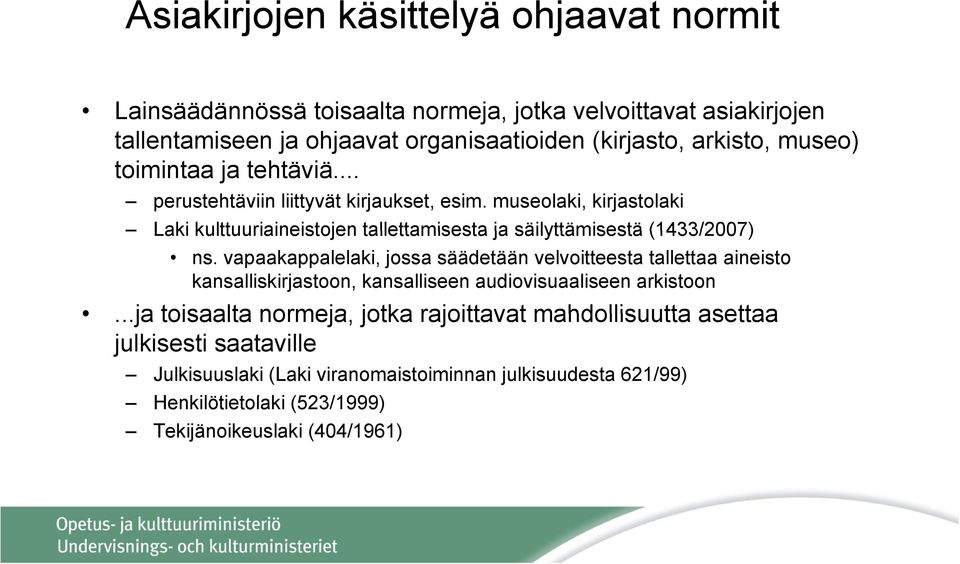 museolaki, kirjastolaki Laki kulttuuriaineistojen tallettamisesta ja säilyttämisestä (1433/2007) ns.