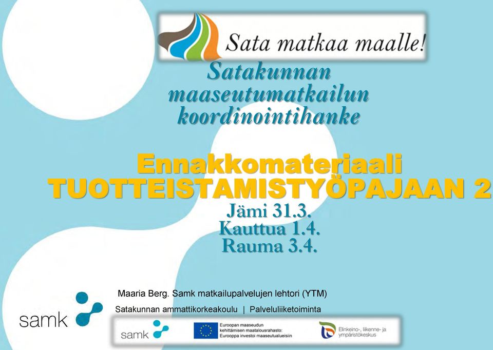 TUOTTEISTAMISTYÖPAJAAN 2 Jämi 31.3. Kauttua 1.