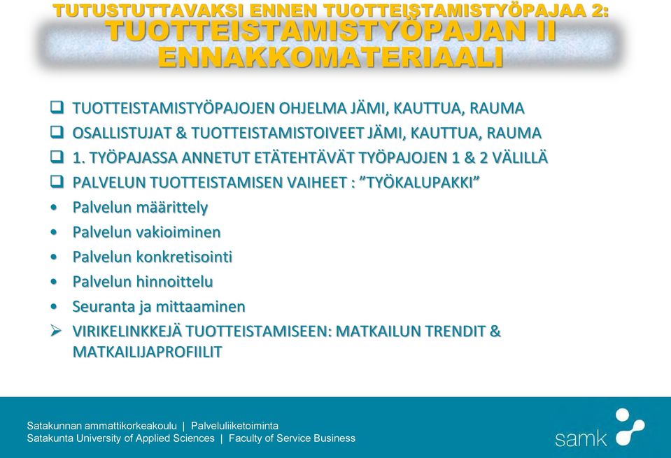 TYÖPAJASSA ANNETUT ETÄTEHTÄVÄT TYÖPAJOJEN 1 & 2 VÄLILLÄ PALVELUN TUOTTEISTAMISEN VAIHEET : TYÖKALUPAKKI Palvelun