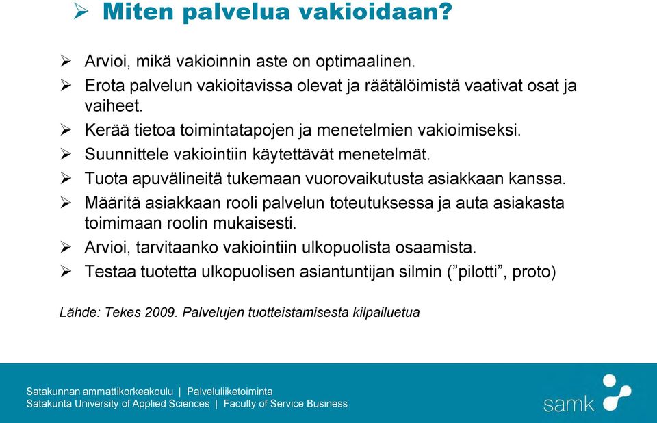 Suunnittele vakiointiin käytettävät menetelmät. Tuota apuvälineitä tukemaan vuorovaikutusta asiakkaan kanssa.