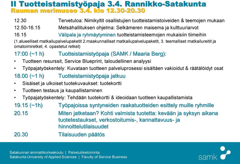 maakunnalliset matkailupalvelupaketit, 3. teemalliset matkailureitit ja omatoimiretket, 4.