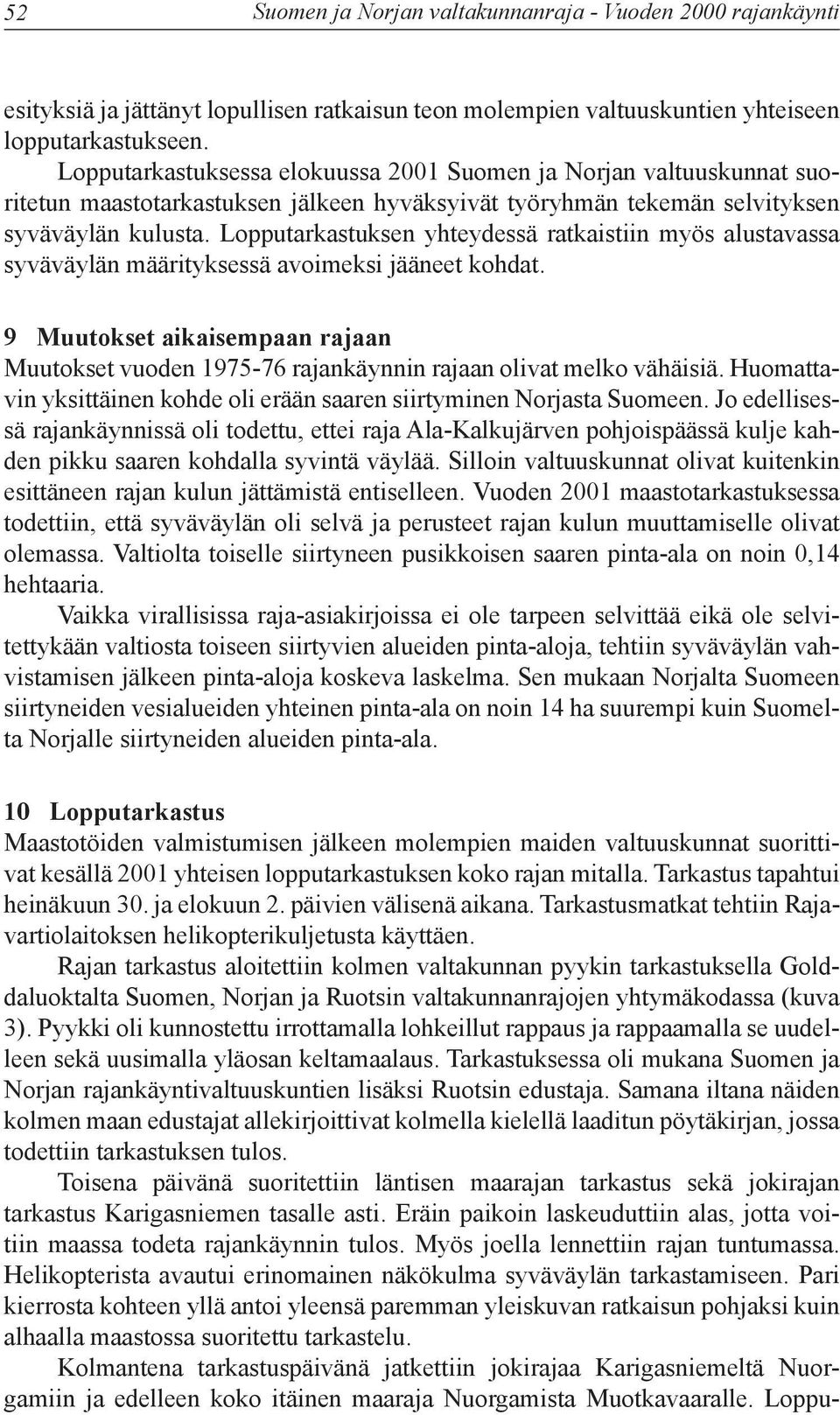 Lopputarkastuksen yhteydessä ratkaistiin myös alustavassa syväväylän määrityksessä avoimeksi jääneet kohdat.