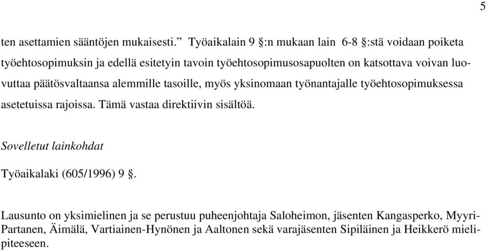 luovuttaa päätösvaltaansa alemmille tasoille, myös yksinomaan työnantajalle työehtosopimuksessa asetetuissa rajoissa.