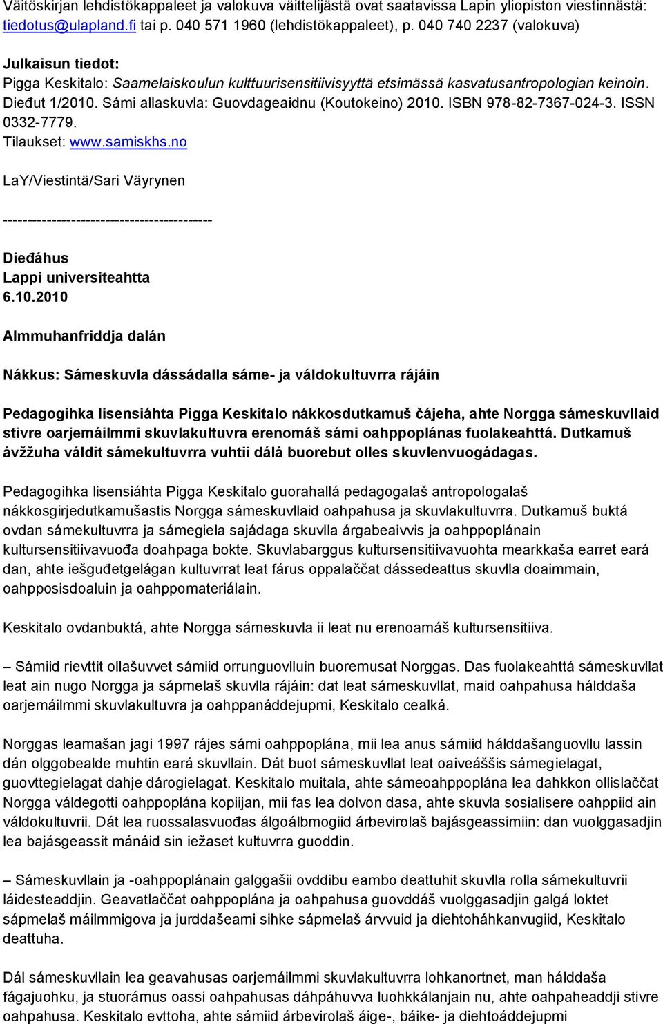 Sámi allaskuvla: Guovdageaidnu (Koutokeino) 2010. ISBN 978-82-7367-024-3. ISSN 0332-7779. Tilaukset: www.samiskhs.