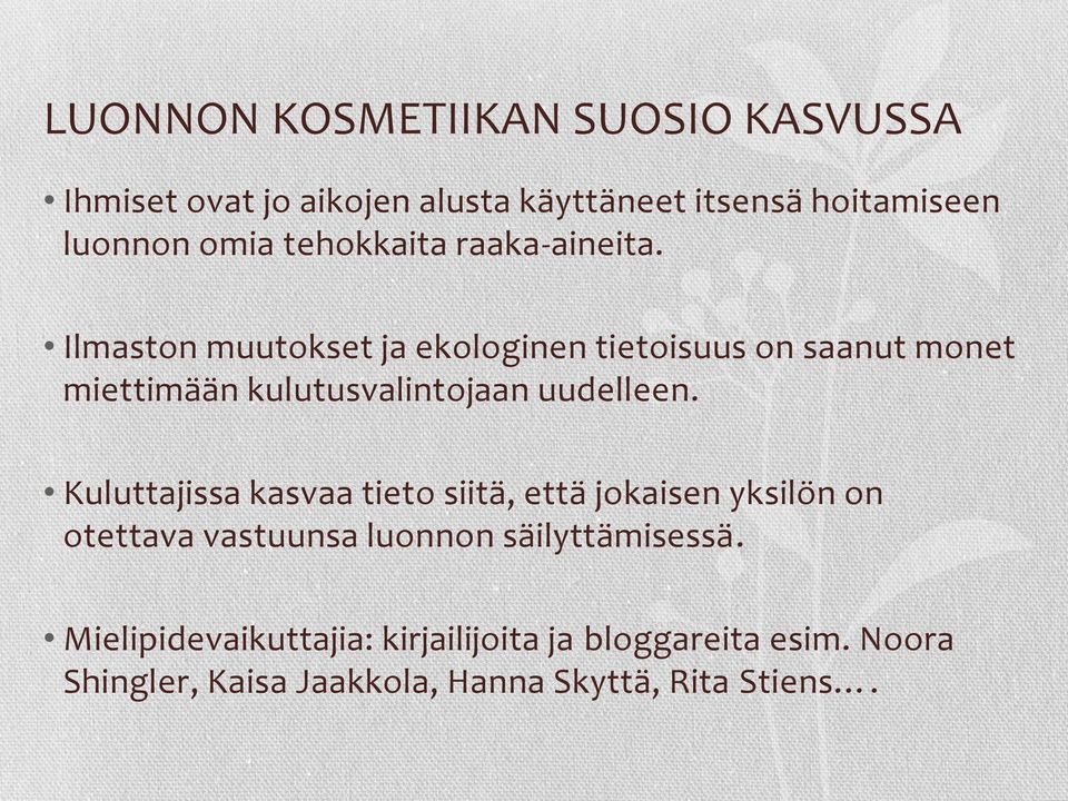 Ilmaston muutokset ja ekologinen tietoisuus on saanut monet miettimään kulutusvalintojaan uudelleen.