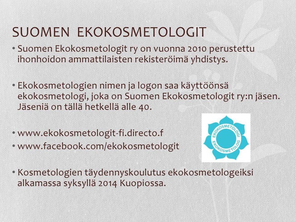 Ekokosmetologien nimen ja logon saa käyttöönsä ekokosmetologi, joka on Suomen Ekokosmetologit ry:n