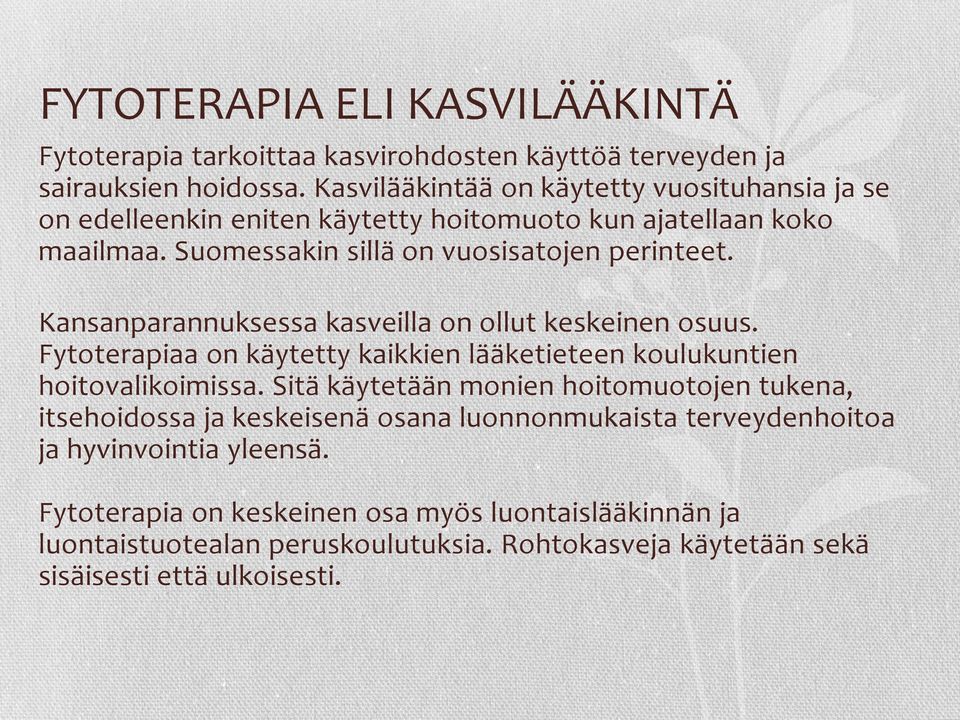 Kansanparannuksessa kasveilla on ollut keskeinen osuus. Fytoterapiaa on käytetty kaikkien lääketieteen koulukuntien hoitovalikoimissa.