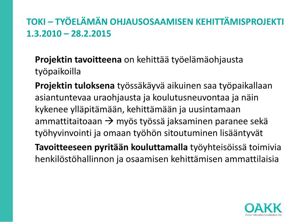 työpaikallaan asiantuntevaa uraohjausta ja koulutusneuvontaa ja näin kykenee ylläpitämään, kehittämään ja uusintamaan