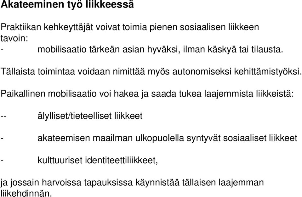 Paikallinen mobilisaatio voi hakea ja saada tukea laajemmista liikkeistä: -- älylliset/tieteelliset liikkeet - akateemisen maailman