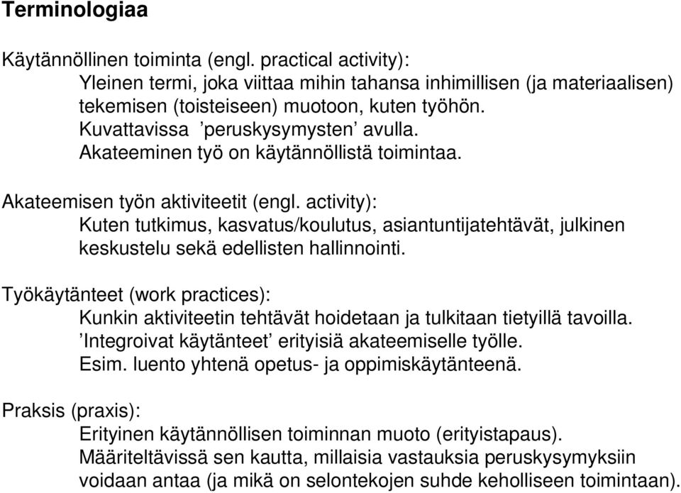 activity): Kuten tutkimus, kasvatus/koulutus, asiantuntijatehtävät, julkinen keskustelu sekä edellisten hallinnointi.