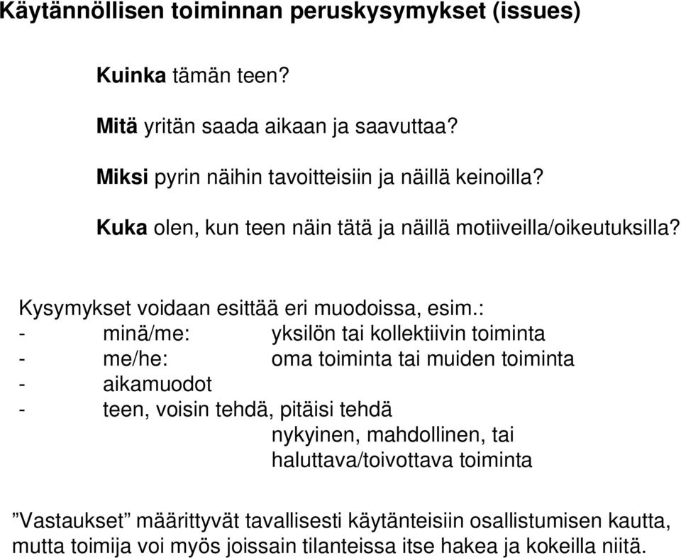Kysymykset voidaan esittää eri muodoissa, esim.