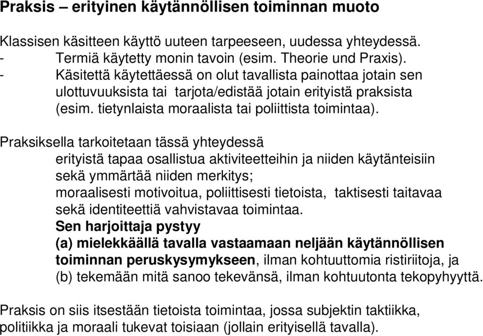 Praksiksella tarkoitetaan tässä yhteydessä erityistä tapaa osallistua aktiviteetteihin ja niiden käytänteisiin sekä ymmärtää niiden merkitys; moraalisesti motivoitua, poliittisesti tietoista,