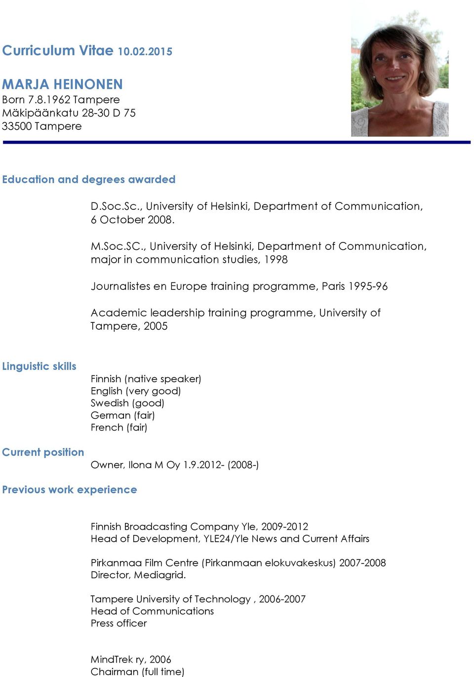 , University of Helsinki, Department of Communication, major in communication studies, 1998 Journalistes en Europe training programme, Paris 1995-96 Academic leadership training programme, University