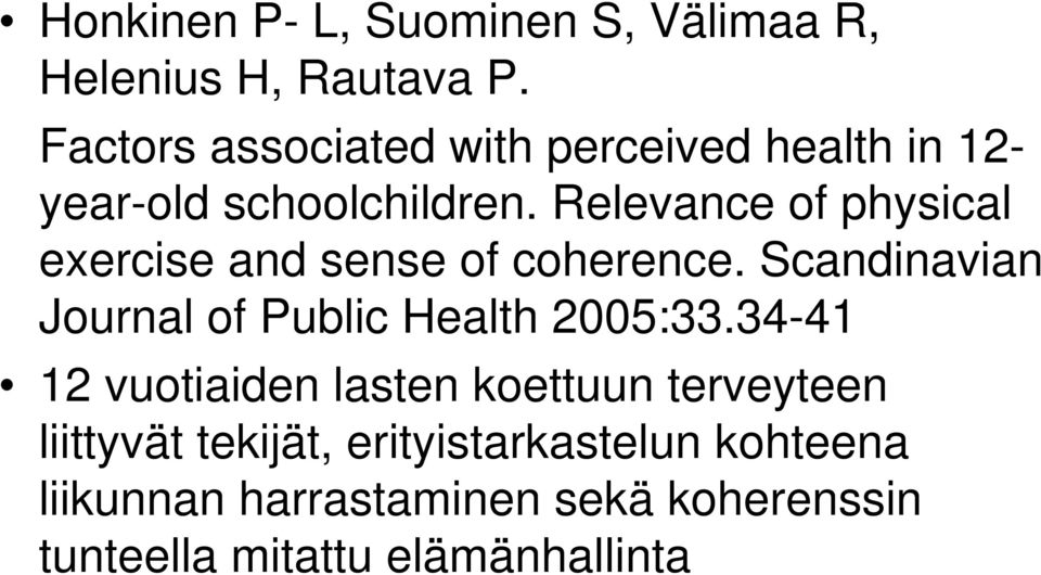 Relevance of physical exercise and sense of coherence. Scandinavian Journal of Public Health 2005:33.
