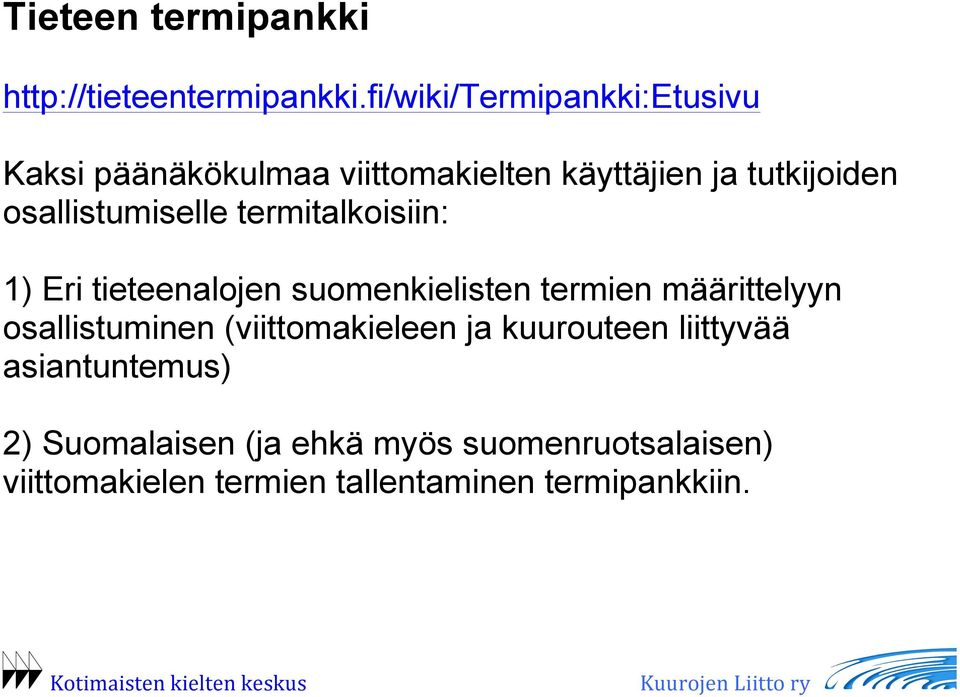 osallistumiselle termitalkoisiin: 1) Eri tieteenalojen suomenkielisten termien määrittelyyn