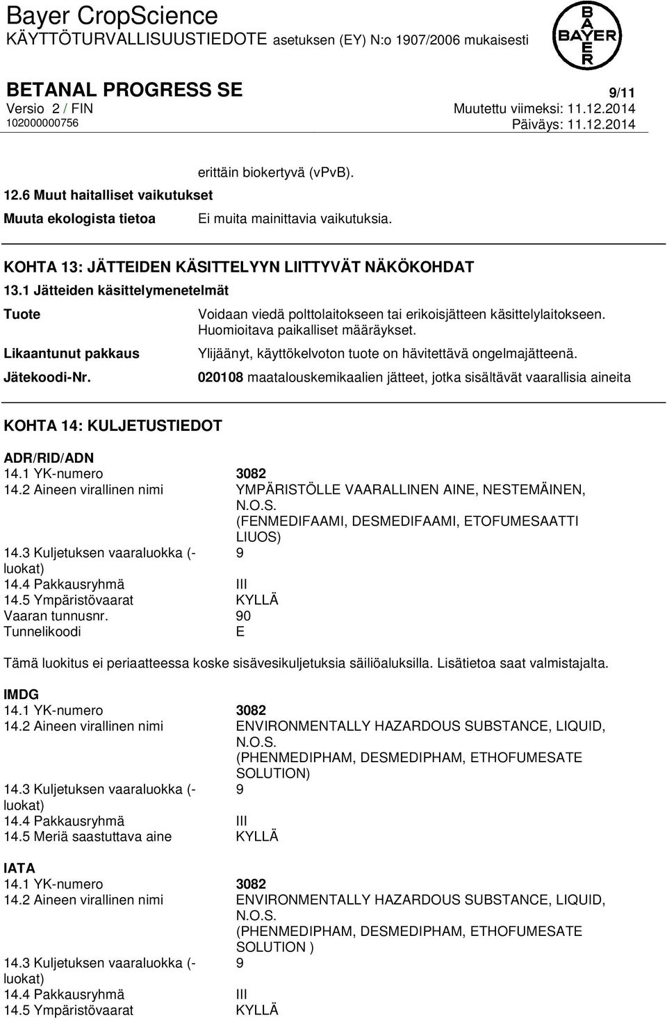 Huomioitava paikalliset määräykset. Ylijäänyt, käyttökelvoton tuote on hävitettävä ongelmajätteenä.