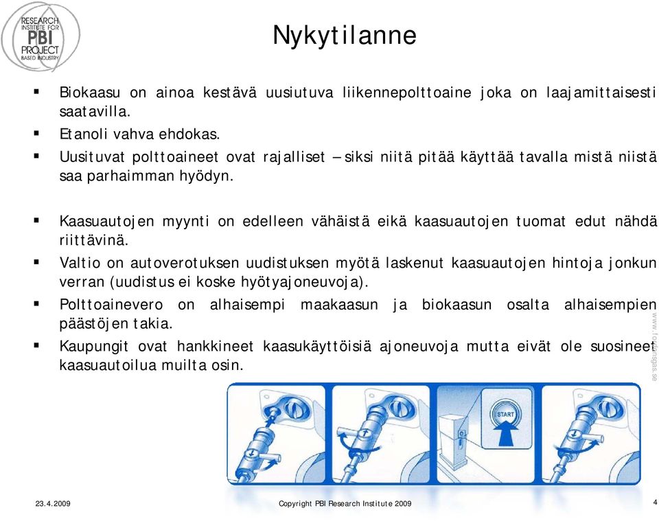 Kaasuautojen myynti on edelleen vähäistä eikä kaasuautojen tuomat edut nähdä riittävinä.