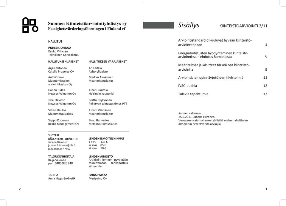 Airaksinen Maanmittauslaitos Juhani Tuuttila Helsingin kaupunki Perttu Pyykkönen Pellervon taloustutkimus PTT Juhani Väänänen Maanmittauslaitos Simo Hannelius Metsäntutkimuslaitos Arviointistandardid