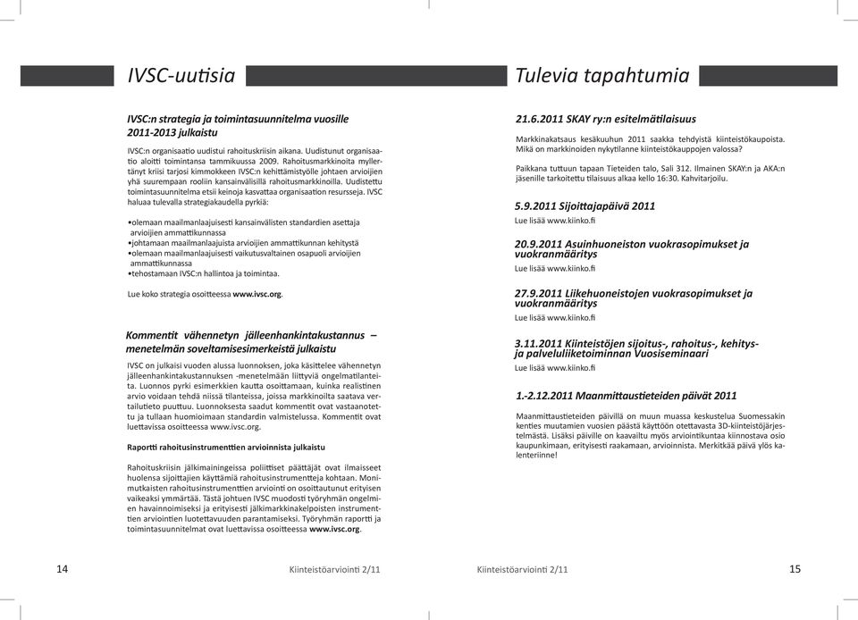Rahoitusmarkkinoita myllertänyt kriisi tarjosi kimmokkeen IVSC:n kehittämistyölle johtaen arvioijien yhä suurempaan rooliin kansainvälisillä rahoitusmarkkinoilla.