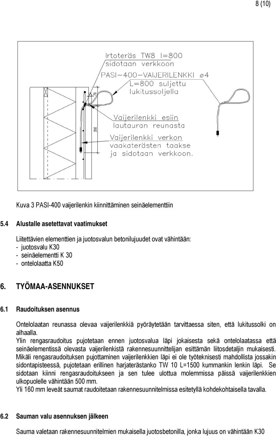 1 Raudoituksen asennus Ontelolaatan reunassa olevaa vaijerilenkkiä pyöräytetään tarvittaessa siten, että lukitussolki on alhaalla.