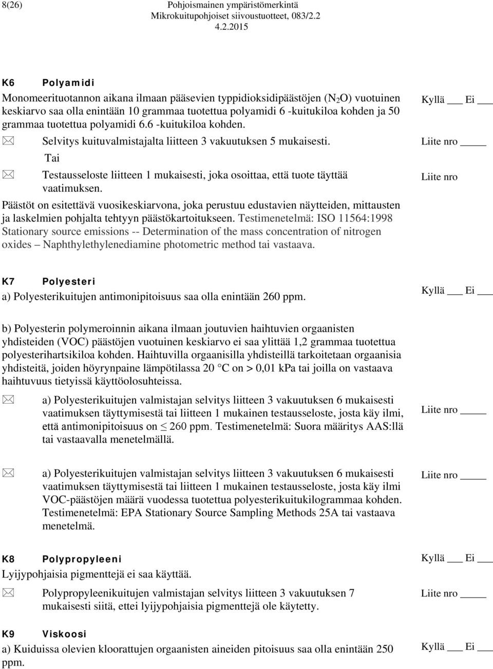 Tai Testausseloste liitteen 1 mukaisesti, joka osoittaa, että tuote täyttää vaatimuksen.