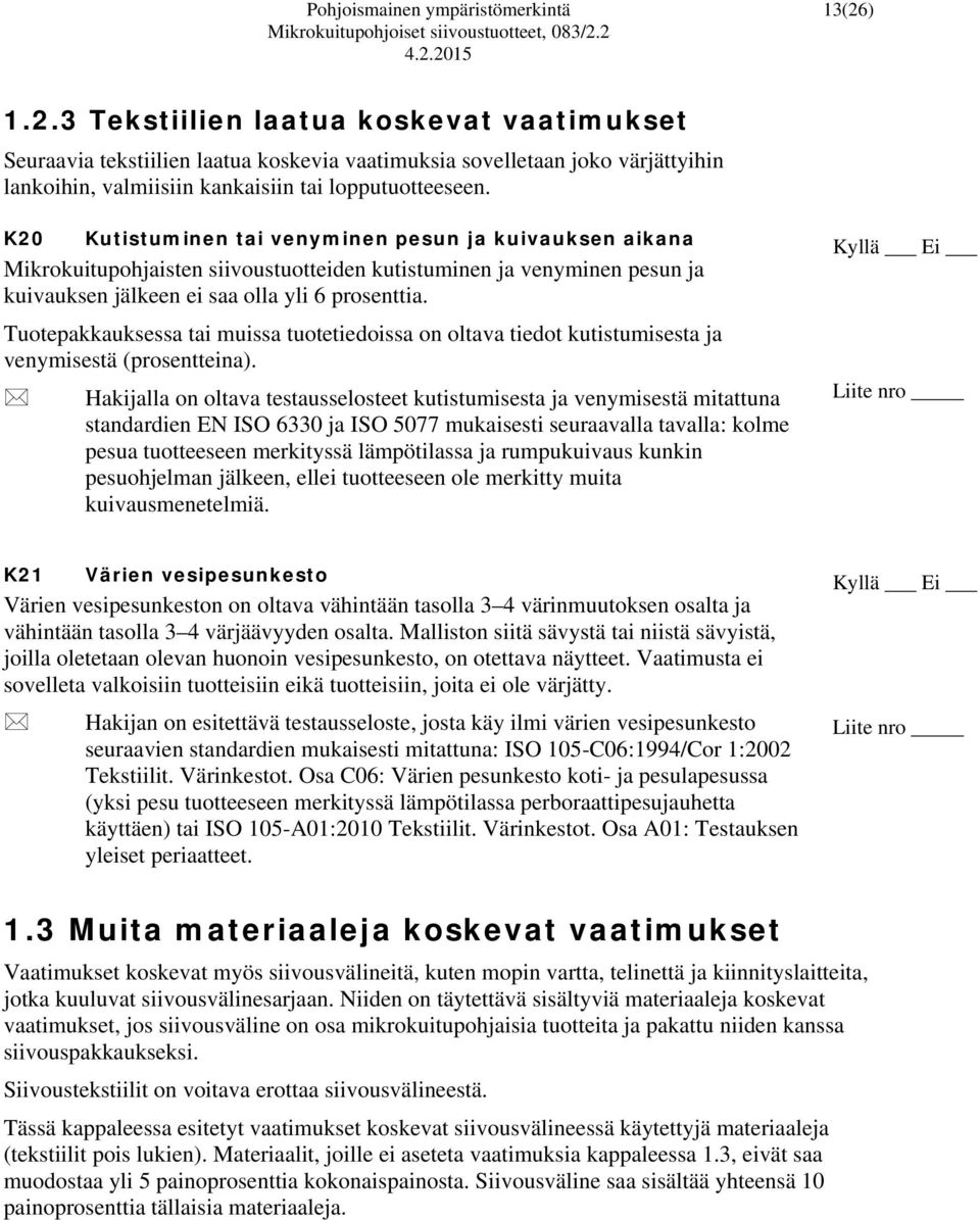 Tuotepakkauksessa tai muissa tuotetiedoissa on oltava tiedot kutistumisesta ja venymisestä (prosentteina).