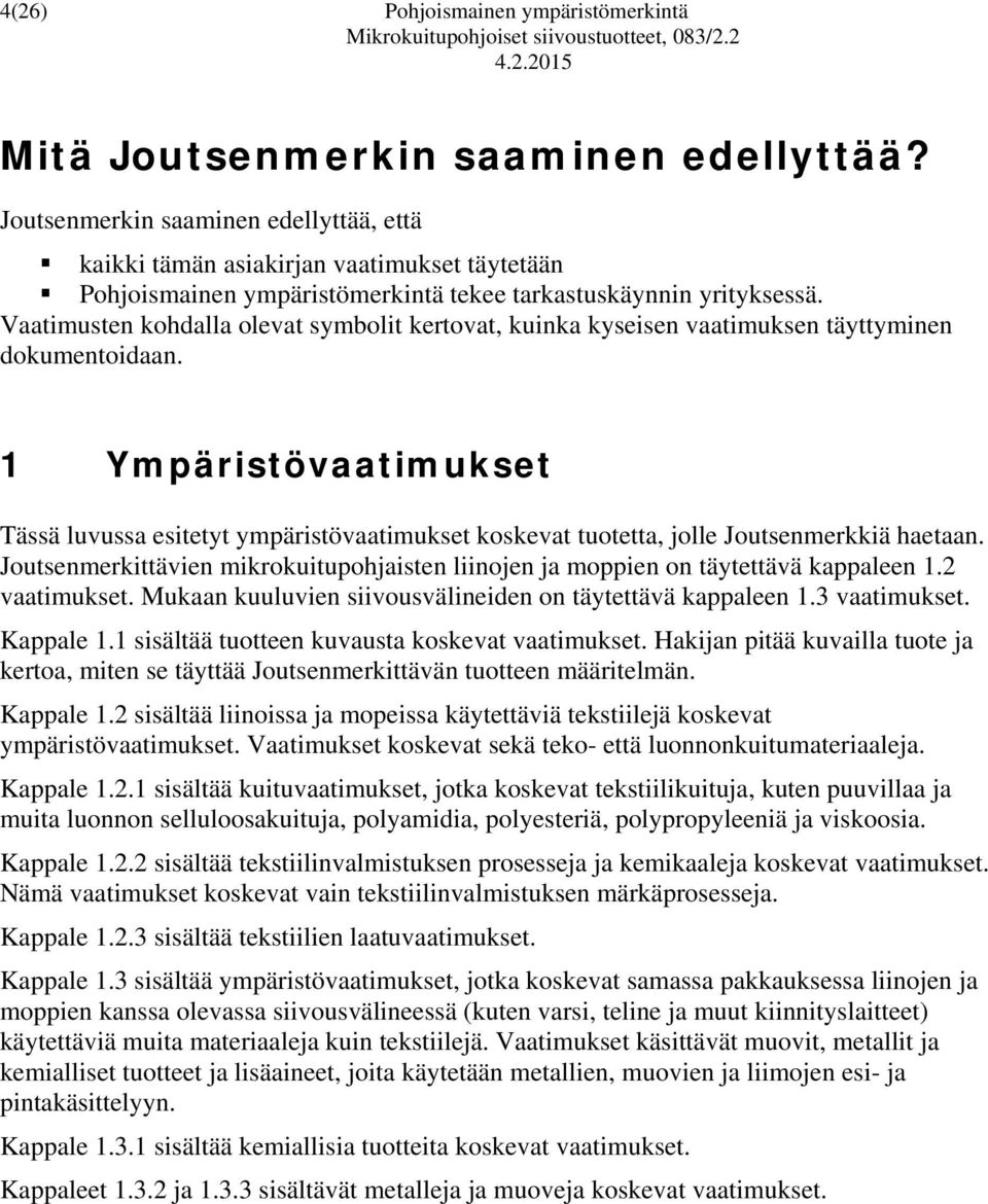 Vaatimusten kohdalla olevat symbolit kertovat, kuinka kyseisen vaatimuksen täyttyminen dokumentoidaan.