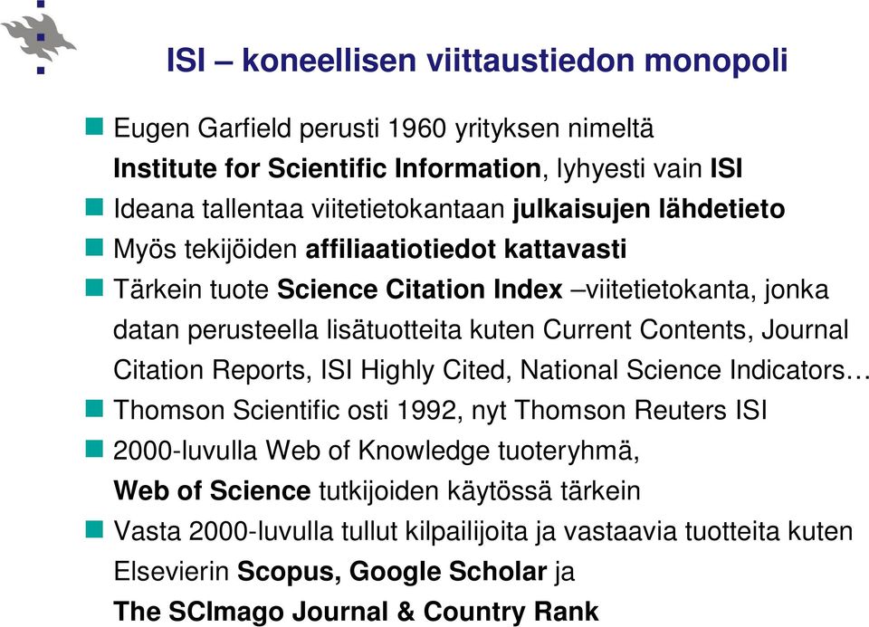 Contents, Journal Citation Reports, ISI Highly Cited, National Science Indicators Thomson Scientific osti 1992, nyt Thomson Reuters ISI 2000-luvulla Web of Knowledge tuoteryhmä,