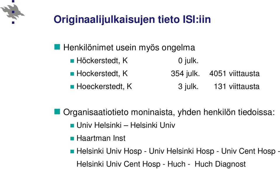 131 viittausta Organisaatiotieto moninaista, yhden henkilön tiedoissa: Univ Helsinki Helsinki