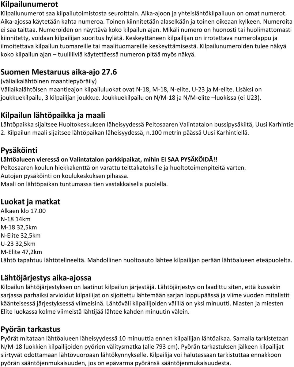 Mikäli numero on huonosti tai huolimattomasti kiinnitetty, voidaan kilpailijan suoritus hylätä.