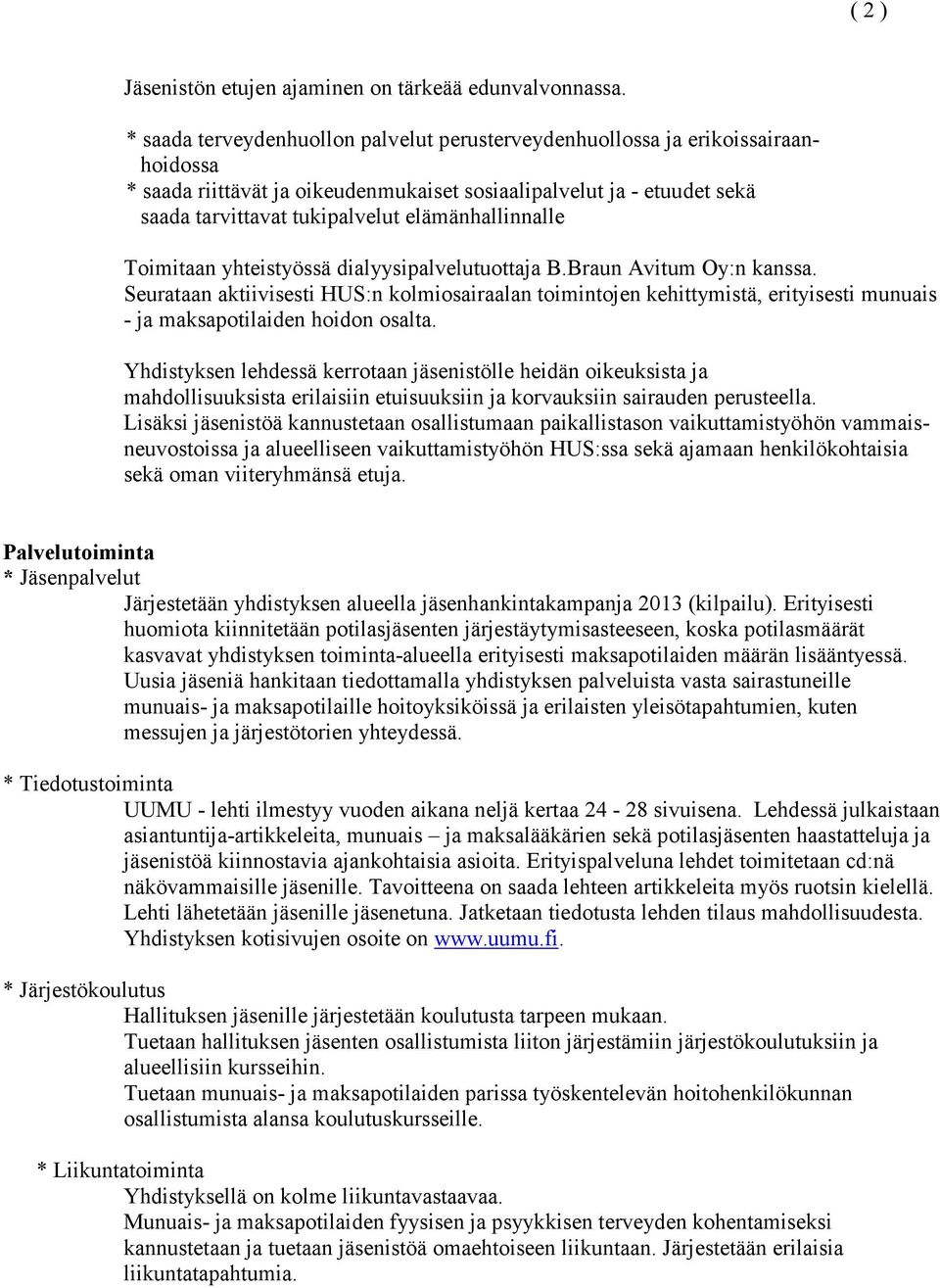 elämänhallinnalle Toimitaan yhteistyössä dialyysipalvelutuottaja B.Braun Avitum Oy:n kanssa.