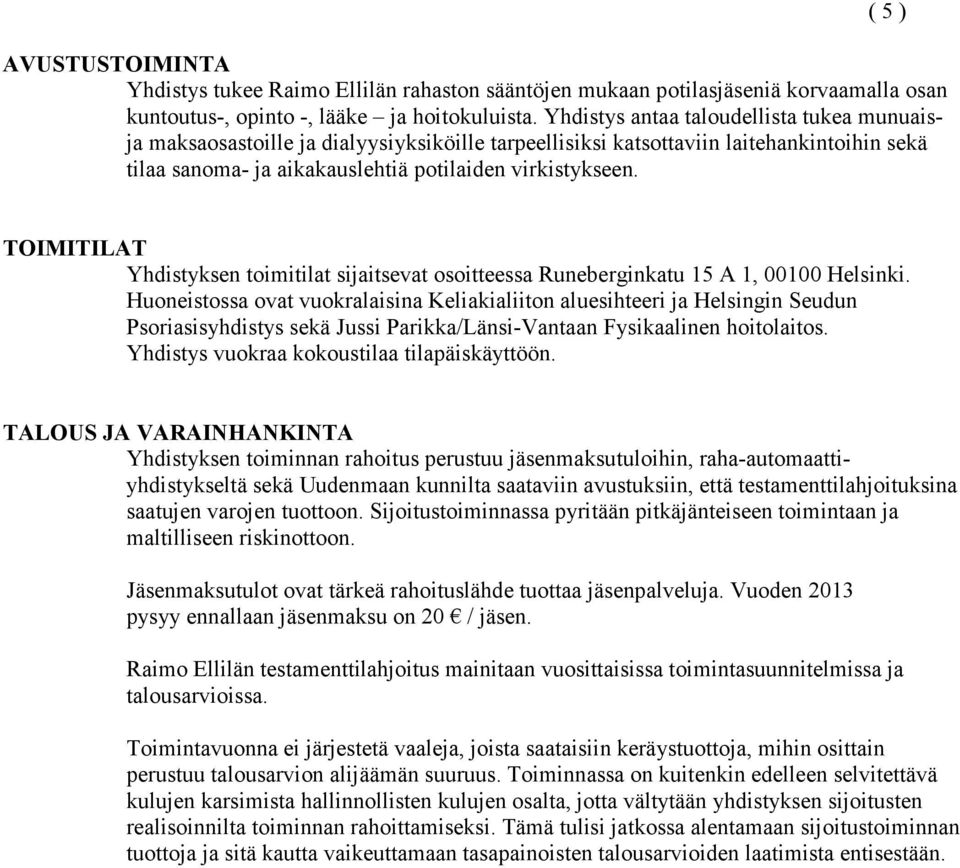 ( 5 ) TOIMITILAT Yhdistyksen toimitilat sijaitsevat osoitteessa Runeberginkatu 15 A 1, 00100 Helsinki.