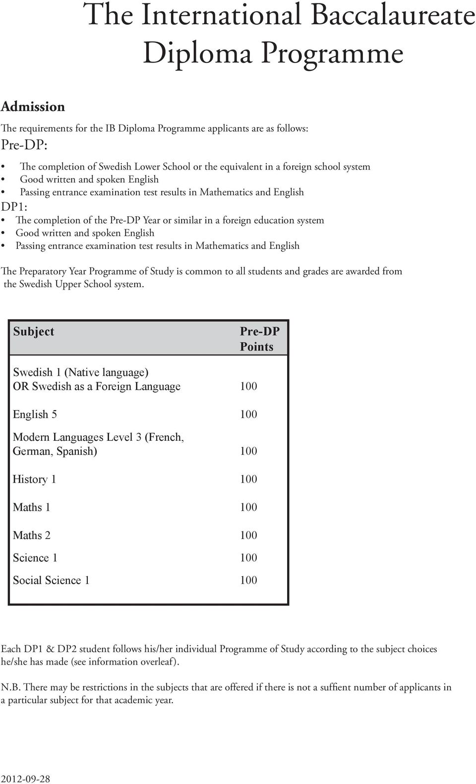 education system Good written and spoken English Passing entrance examination test results in Mathematics and English The Preparatory Year Programme of Study is common to all students and grades are