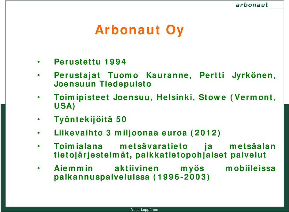 Liikevaihto 3 miljoonaa euroa (2012) Toimialana metsävaratieto ja metsäalan