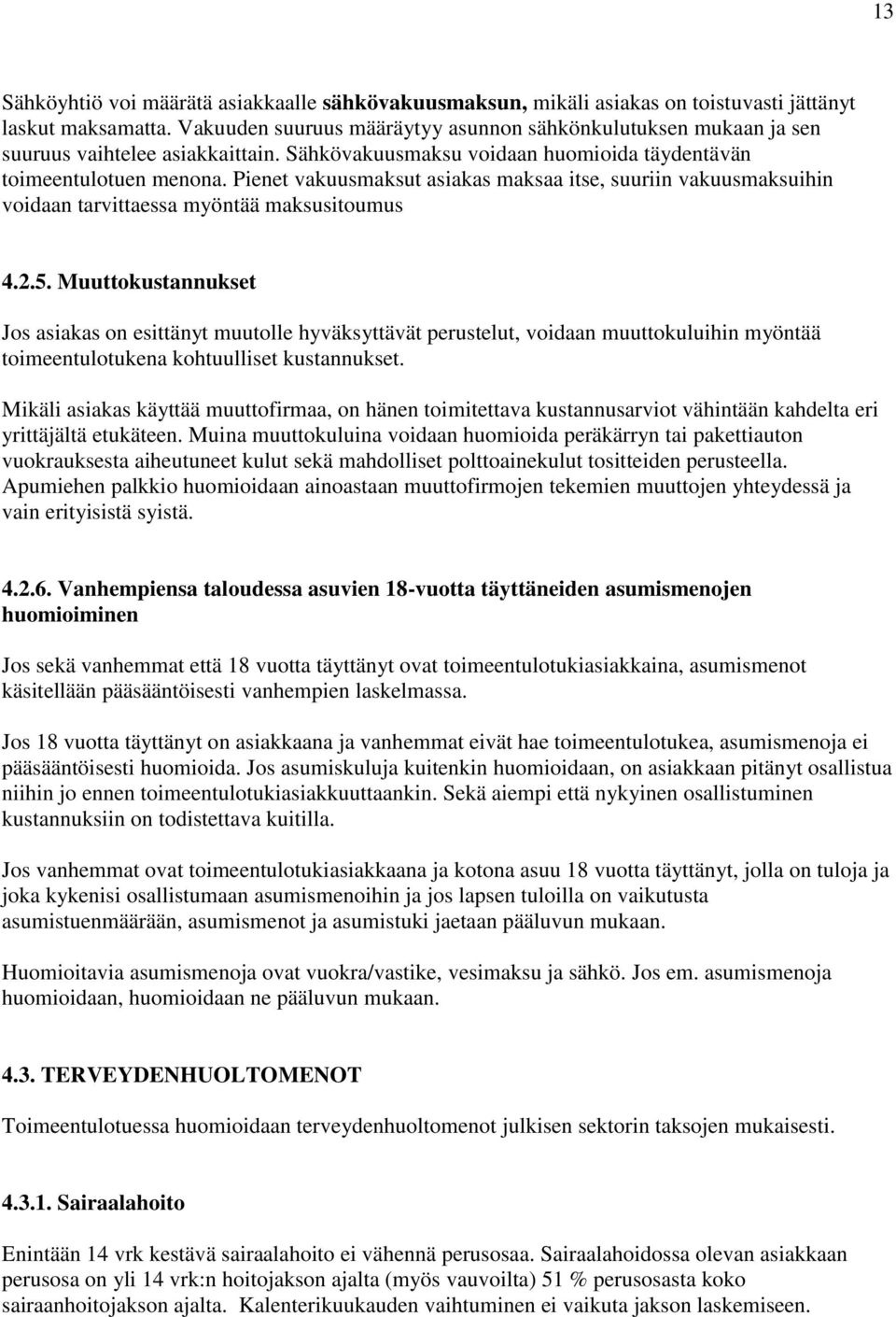 Pienet vakuusmaksut asiakas maksaa itse, suuriin vakuusmaksuihin voidaan tarvittaessa myöntää maksusitoumus 4.2.5.