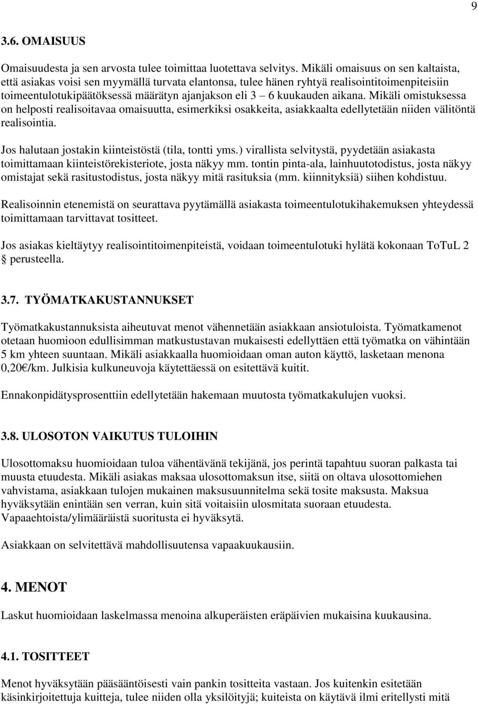 aikana. Mikäli omistuksessa on helposti realisoitavaa omaisuutta, esimerkiksi osakkeita, asiakkaalta edellytetään niiden välitöntä realisointia. Jos halutaan jostakin kiinteistöstä (tila, tontti yms.