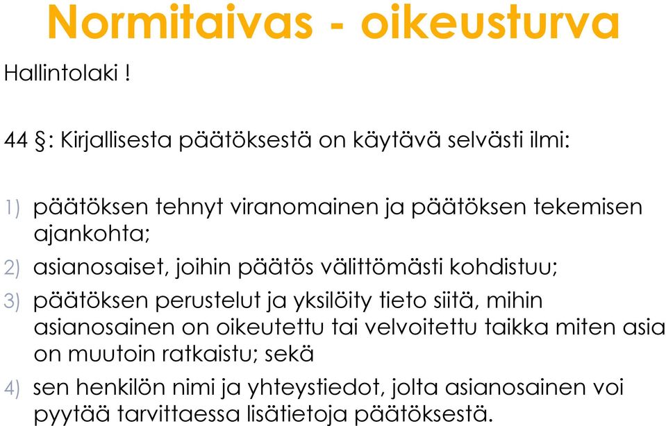 ajankohta; 2) asianosaiset, joihin päätös välittömästi kohdistuu; 3) päätöksen perustelut ja yksilöity tieto siitä,