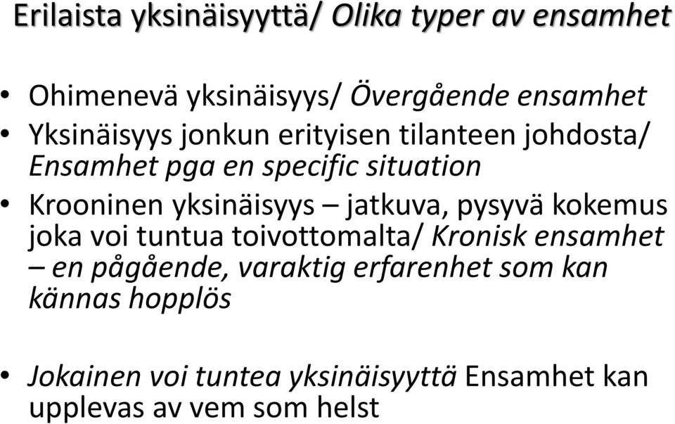 yksinäisyys jatkuva, pysyvä kokemus joka voi tuntua toivottomalta/ Kronisk ensamhet en pågående,