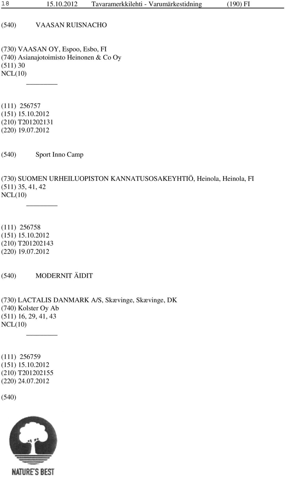 Heinonen & Co Oy (511) 30 (111) 256757 (210) T201202131 (220) 19.07.