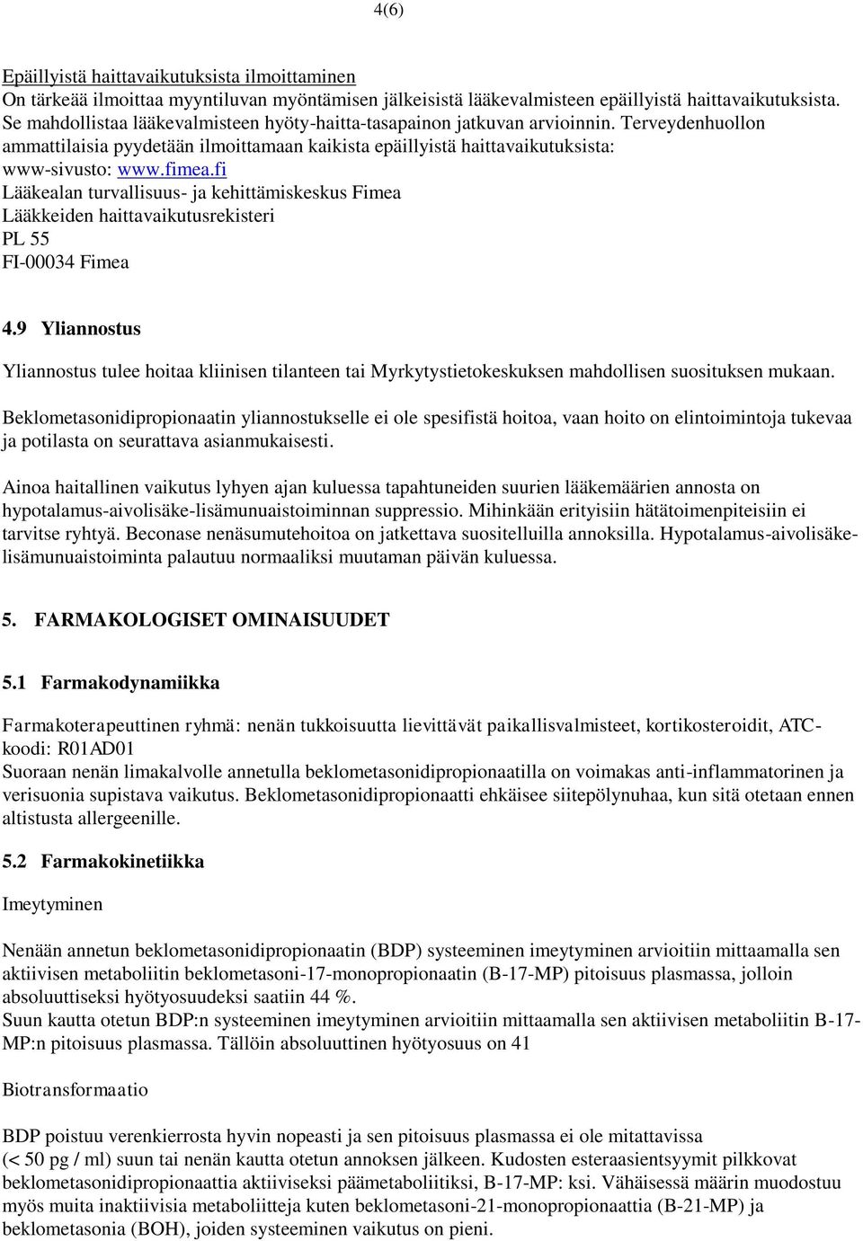 fi Lääkealan turvallisuus- ja kehittämiskeskus Fimea Lääkkeiden haittavaikutusrekisteri PL 55 FI-00034 Fimea 4.