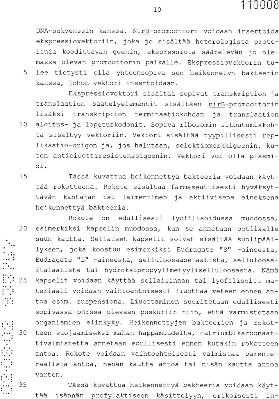 Ekspressiovektorin tu- 5 lee tietysti olla yhteensopiva sen heikennetyn bakteerin kanssa, johon vektori insertoidaan.