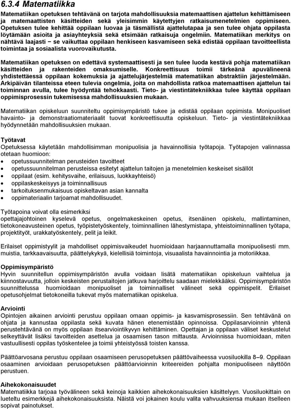 Matematiikan merkitys on nähtävä laajasti se vaikuttaa oppilaan henkiseen kasvamiseen sekä edistää oppilaan tavoitteellista toimintaa ja sosiaalista vuorovaikutusta.