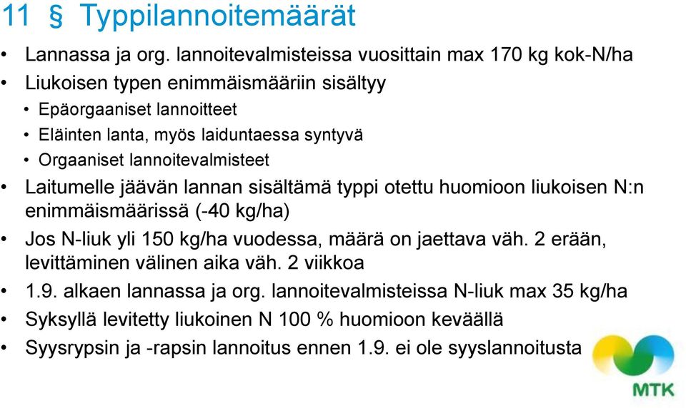 syntyvä Orgaaniset lannoitevalmisteet Laitumelle jäävän lannan sisältämä typpi otettu huomioon liukoisen N:n enimmäismäärissä (-40 kg/ha) Jos N-liuk yli 150