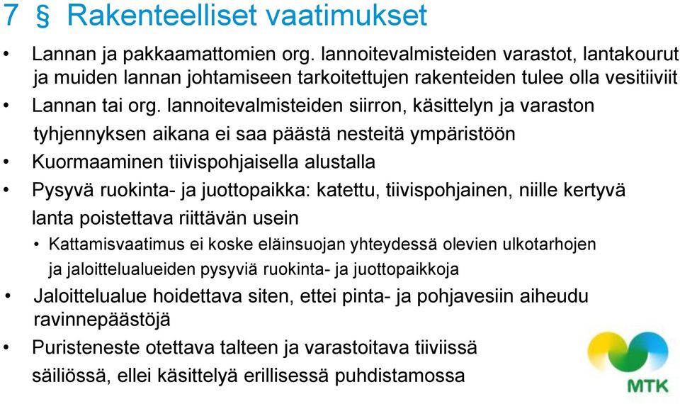 lannoitevalmisteiden siirron, käsittelyn ja varaston tyhjennyksen aikana ei saa päästä nesteitä ympäristöön Kuormaaminen tiivispohjaisella alustalla Pysyvä ruokinta- ja juottopaikka: katettu,