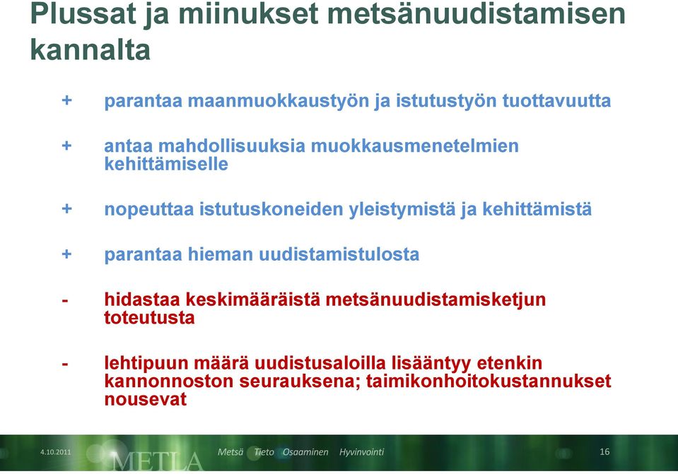 kehittämistä + parantaa hieman uudistamistulosta - hidastaa keskimääräistä metsänuudistamisketjun