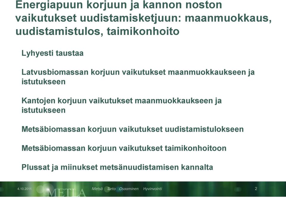 Kantojen korjuun vaikutukset maanmuokkaukseen ja istutukseen Metsäbiomassan korjuun vaikutukset
