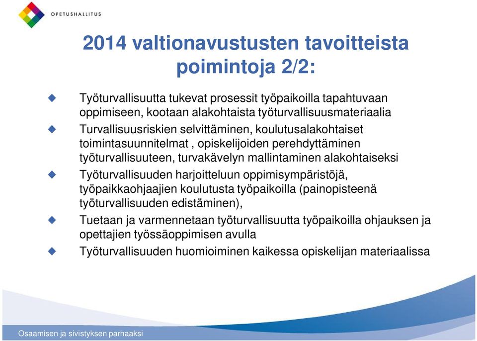 turvakävelyn mallintaminen alakohtaiseksi Työturvallisuuden harjoitteluun oppimisympäristöjä, työpaikkaohjaajien koulutusta työpaikoilla (painopisteenä