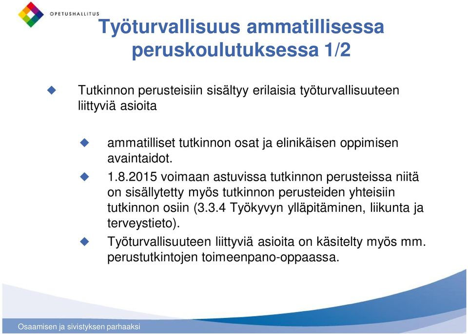 2015 voimaan astuvissa tutkinnon perusteissa niitä on sisällytetty myös tutkinnon perusteiden yhteisiin tutkinnon osiin