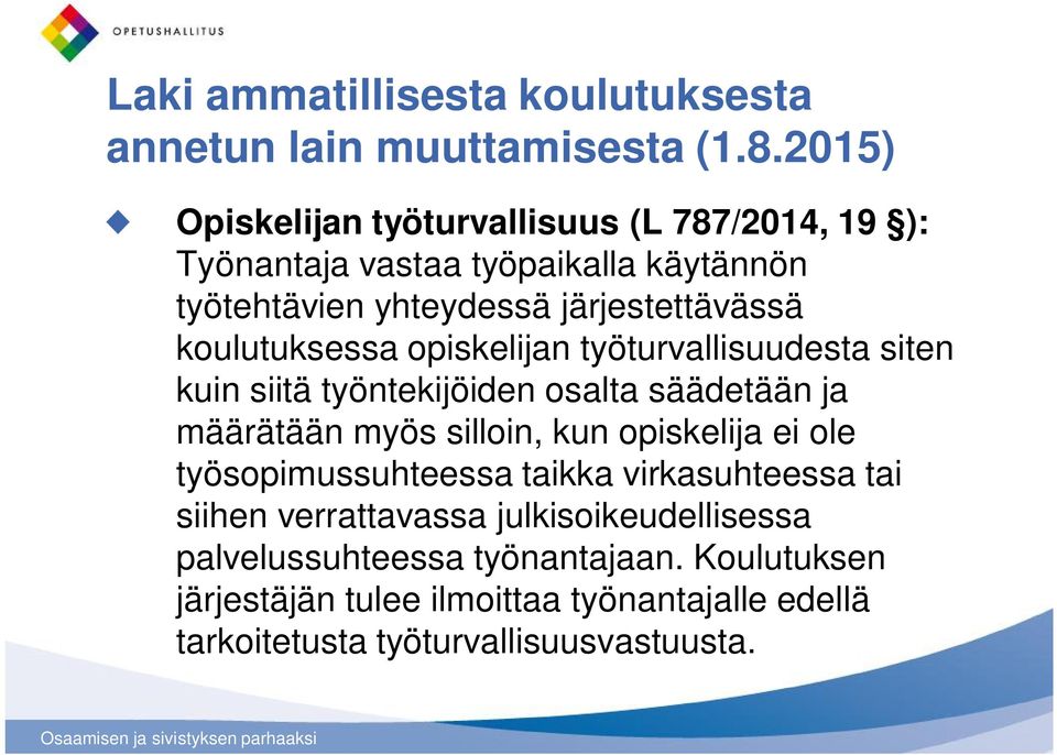 koulutuksessa opiskelijan työturvallisuudesta siten kuin siitä työntekijöiden osalta säädetään ja määrätään myös silloin, kun opiskelija ei